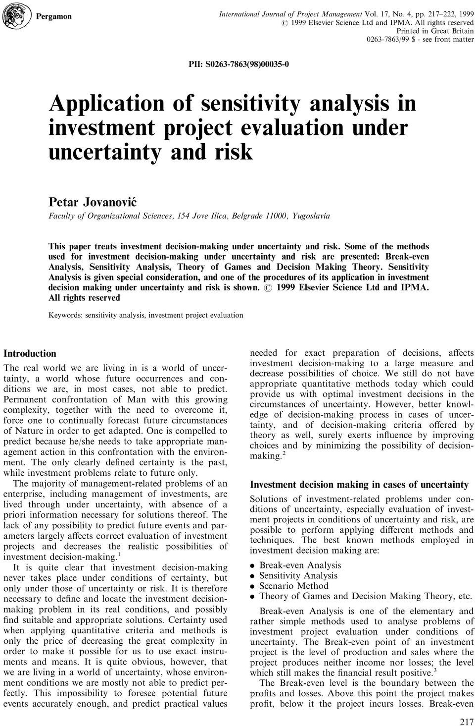 risk Petar JovanovicÂ Faculty of Organizational Sciences, 154 Jove Ilica, Belgrade 11000, Yugoslavia This paper treats investment decision-making under uncertainty and risk.